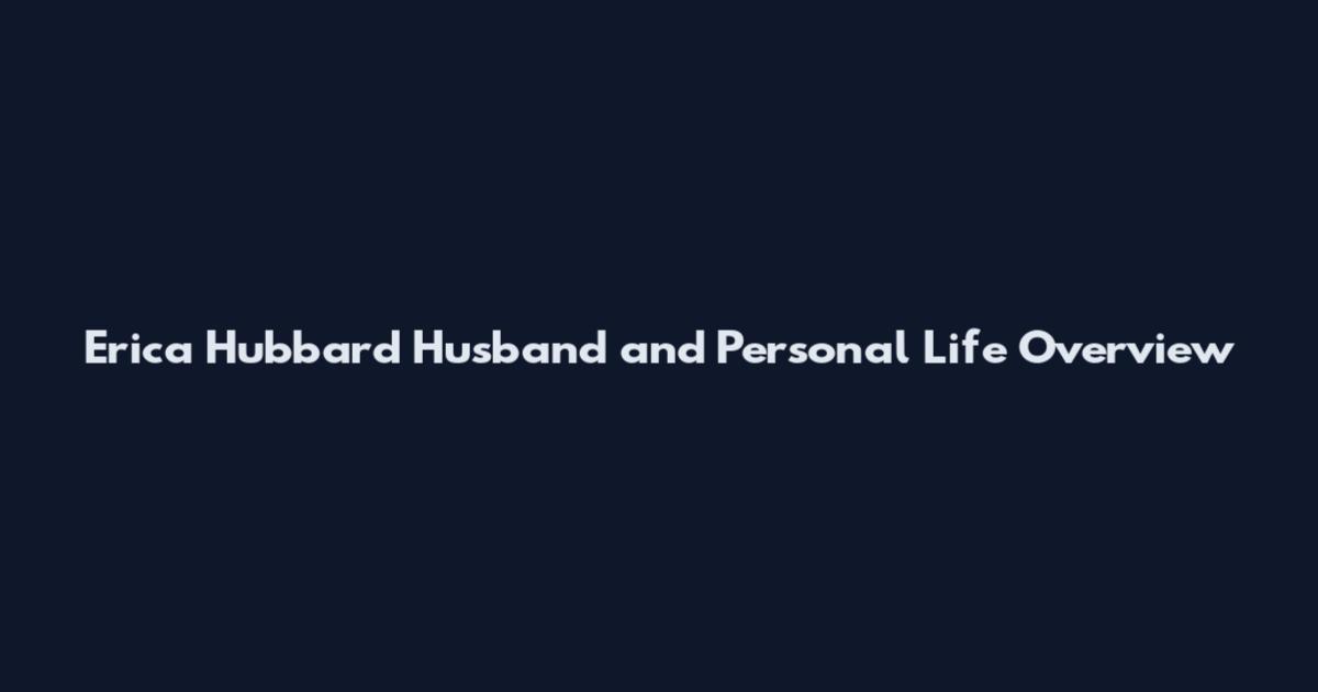 Erica Hubbard Husband and Personal Life Overview