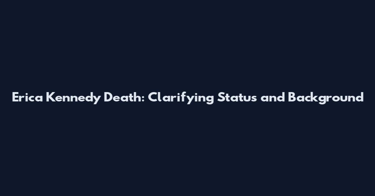 Erica Kennedy Death: Clarifying Status and Background