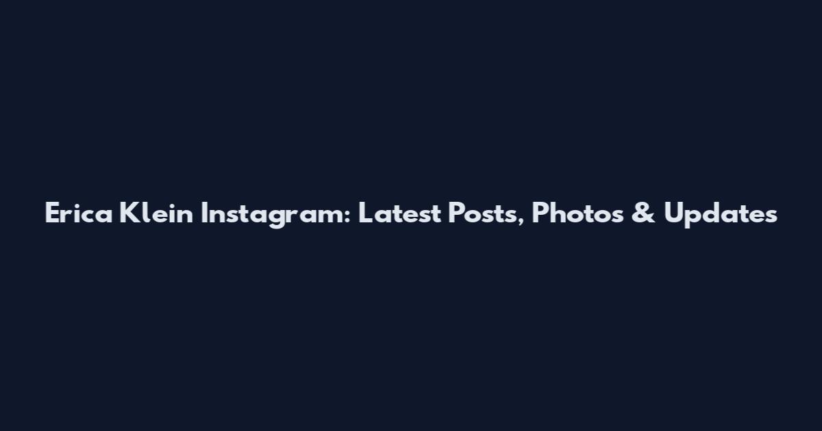 Erica Klein Instagram: Latest Posts, Photos & Updates