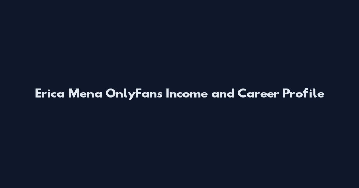 Erica Mena OnlyFans Income and Career Profile