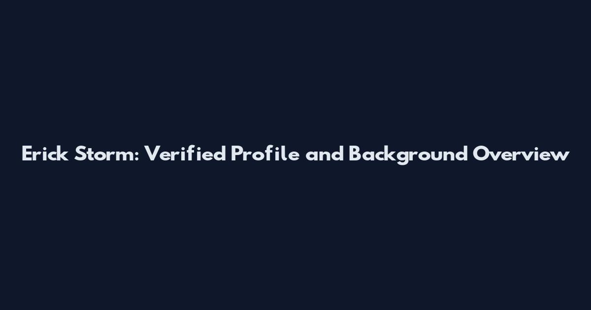 Erick Storm: Verified Profile and Background Overview