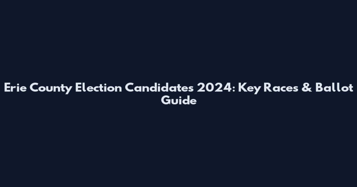 Erie County Election Candidates 2024: Key Races & Ballot Guide