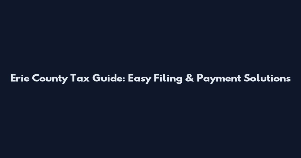 Erie County Tax Guide: Easy Filing & Payment Solutions