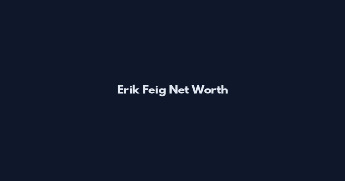 Erik Feig Net Worth