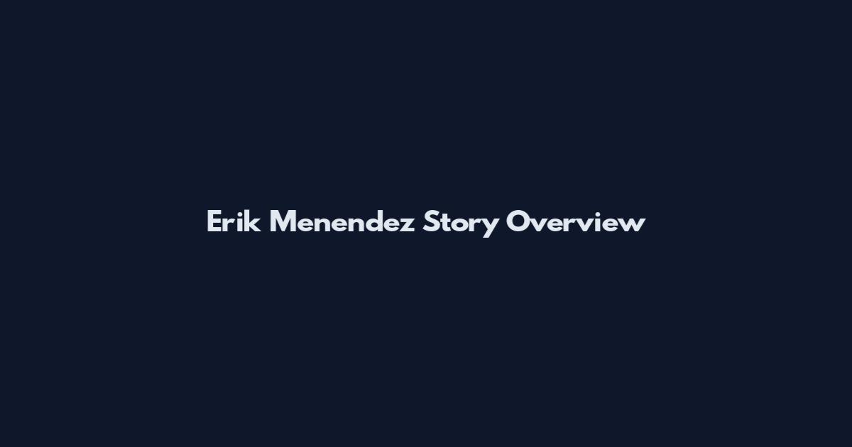 Erik Menendez Story Overview