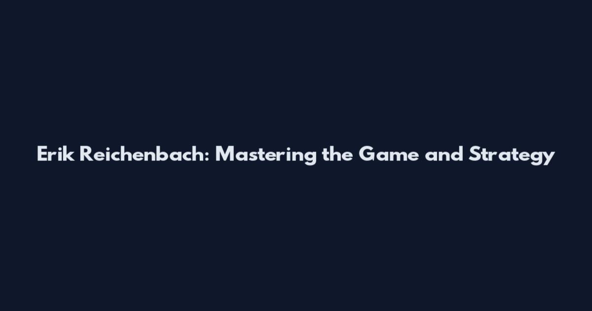 Erik Reichenbach: Mastering the Game and Strategy