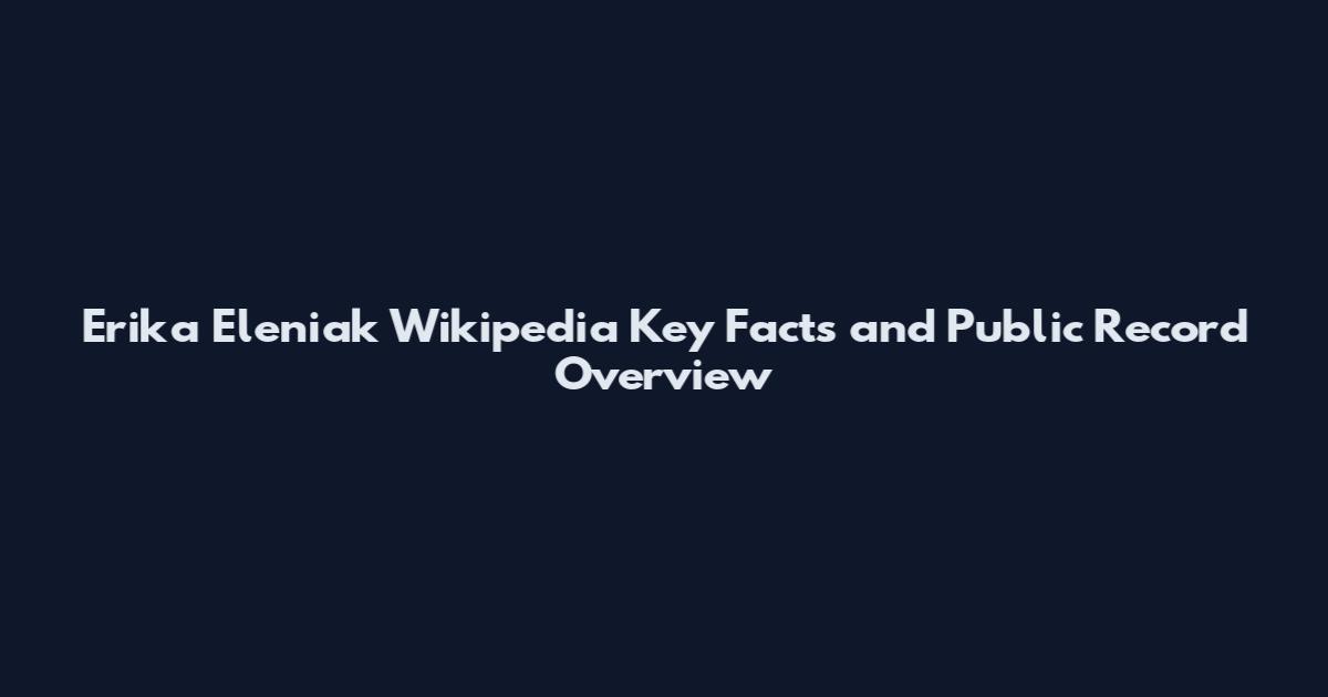 Erika Eleniak Wikipedia Key Facts and Public Record Overview