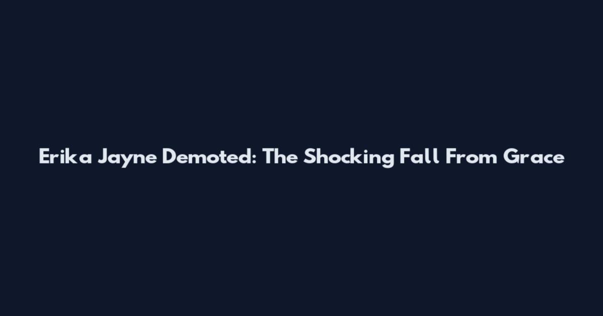 Erika Jayne Demoted: The Shocking Fall From Grace