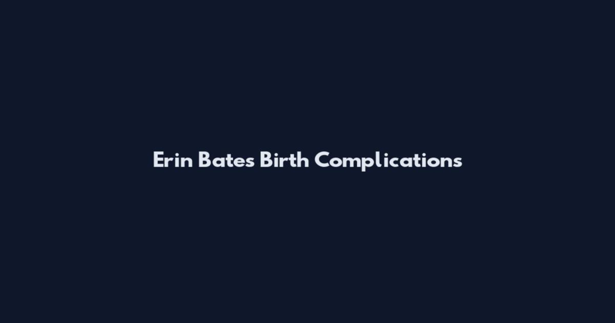 Erin Bates Birth Complications