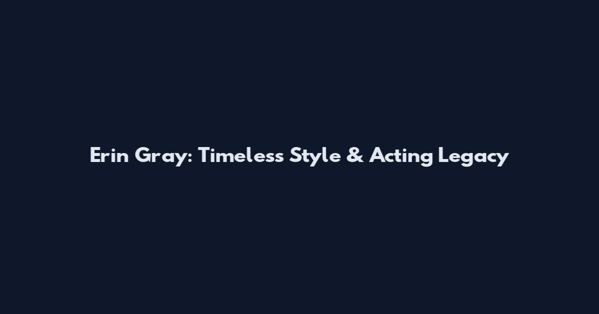 Erin Gray: Timeless Style & Acting Legacy