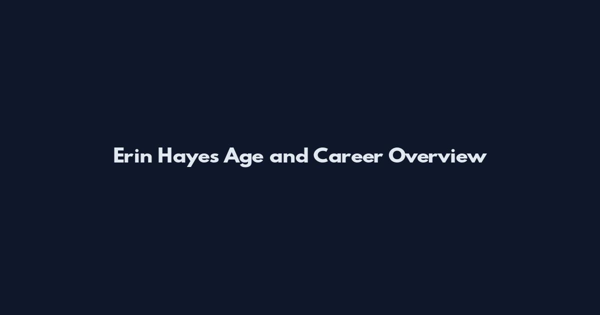 Erin Hayes Age and Career Overview