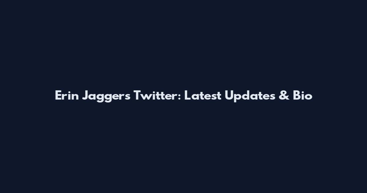 Erin Jaggers Twitter: Latest Updates & Bio