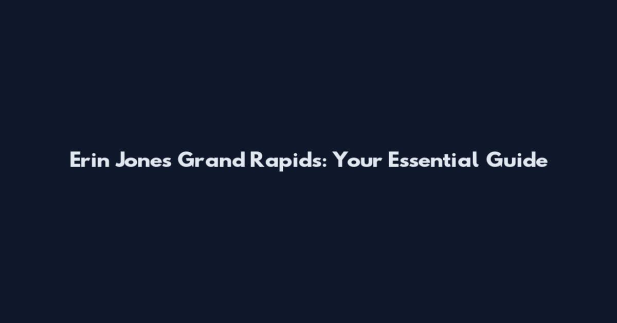 Erin Jones Grand Rapids: Your Essential Guide