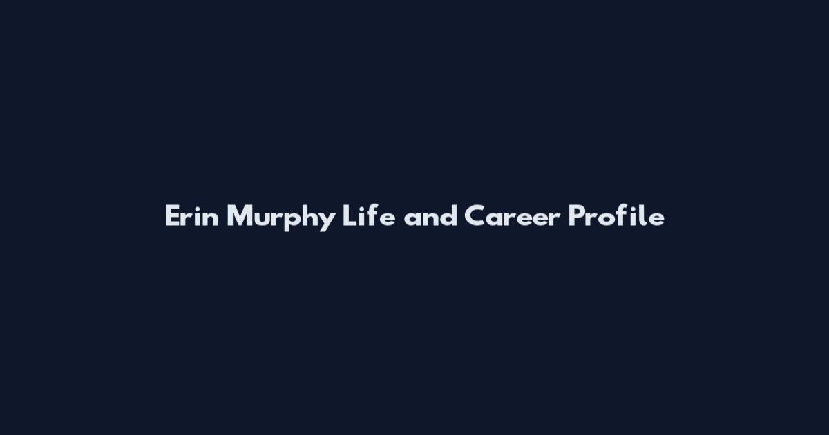 Erin Murphy Life and Career Profile
