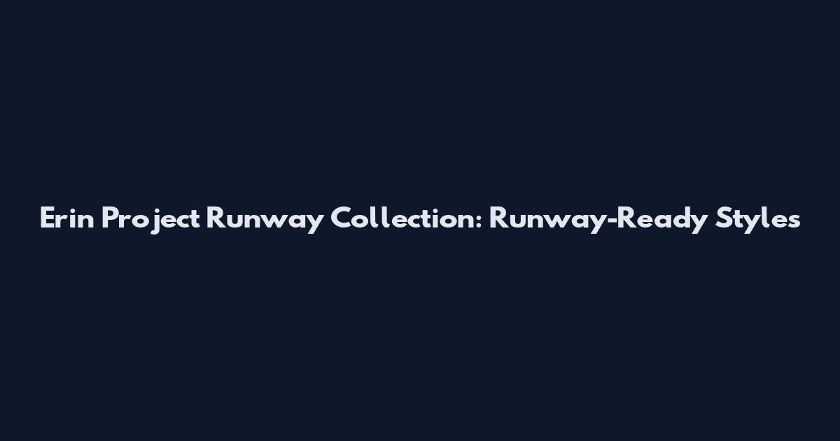 Erin Project Runway Collection: Runway-Ready Styles