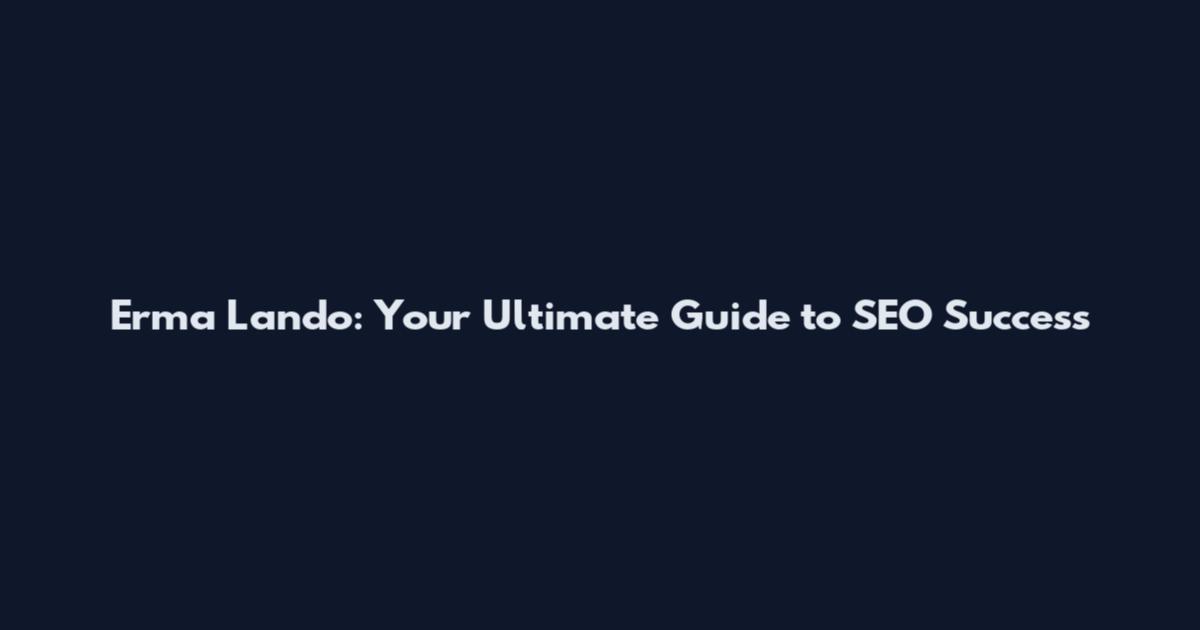 Erma Lando: Your Ultimate Guide to SEO Success