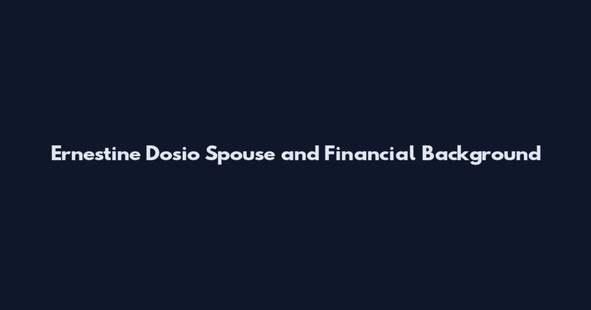 Ernestine Dosio Spouse and Financial Background
