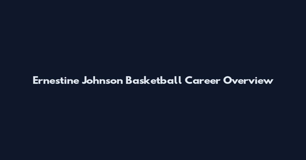 Ernestine Johnson Basketball Career Overview