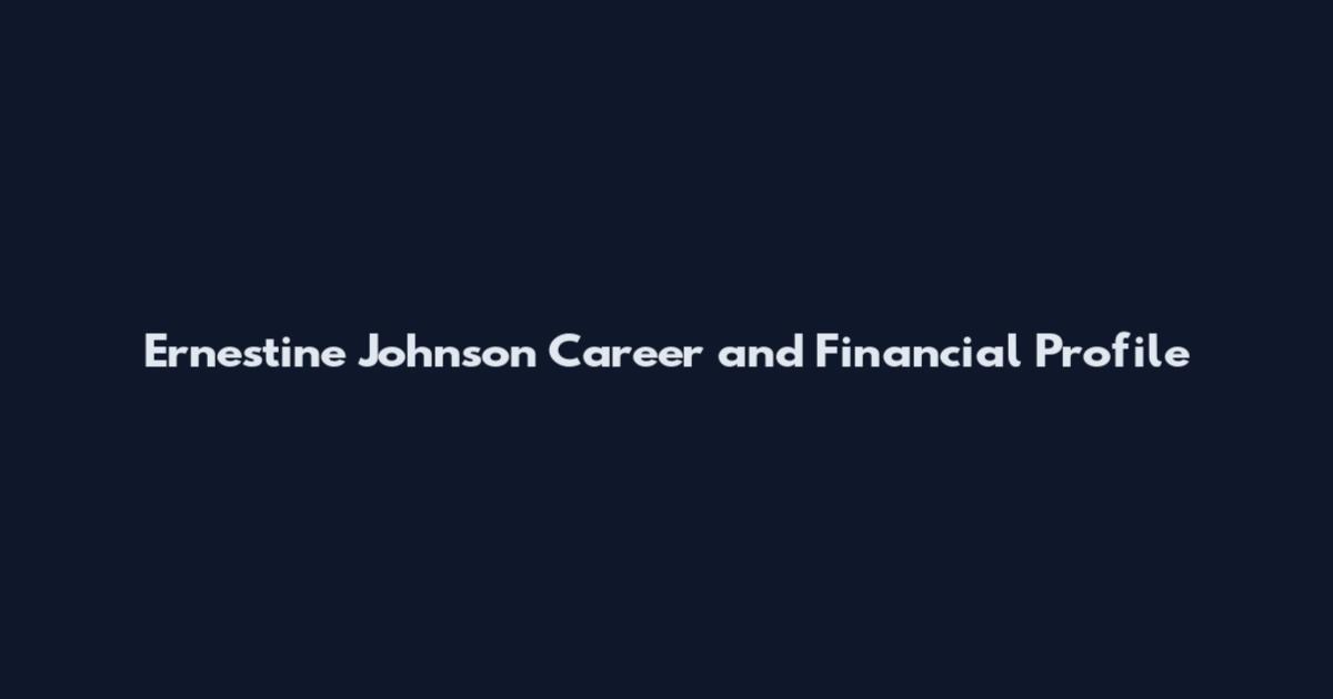 Ernestine Johnson Career and Financial Profile