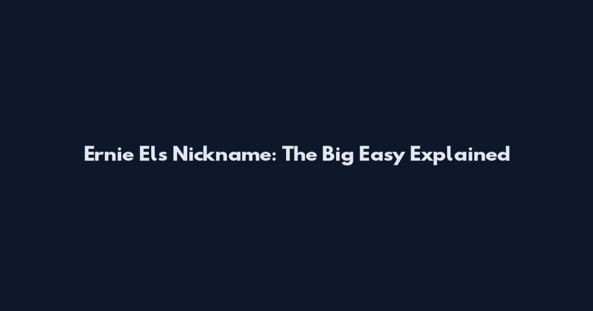 Ernie Els Nickname: The Big Easy Explained