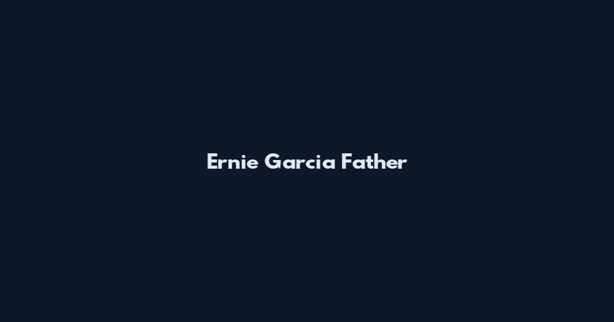 Ernie Garcia Father