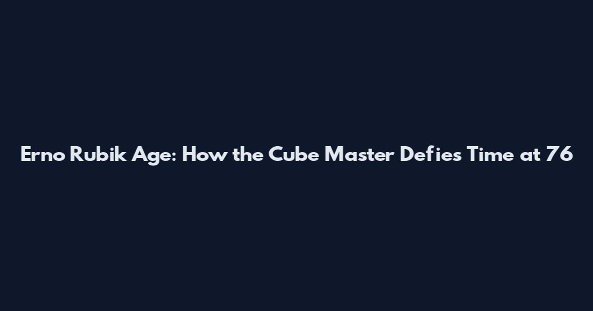 Erno Rubik Age: How the Cube Master Defies Time at 76