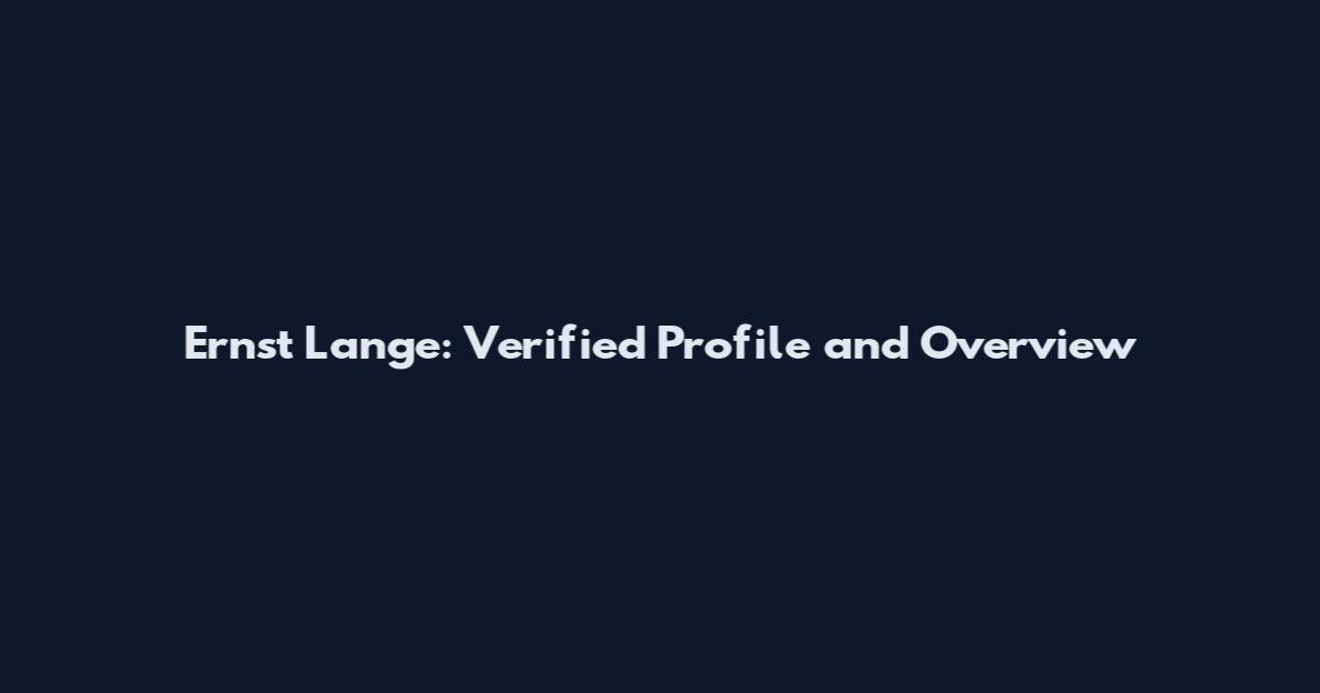 Ernst Lange: Verified Profile and Overview