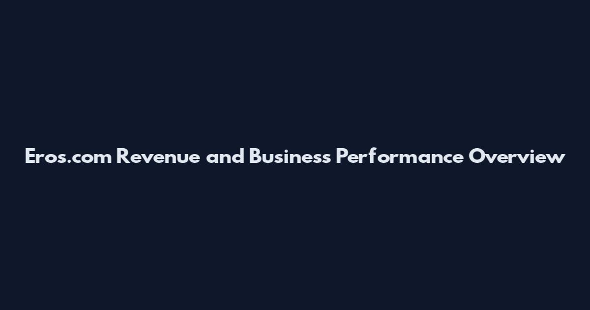 Eros.com Revenue and Business Performance Overview