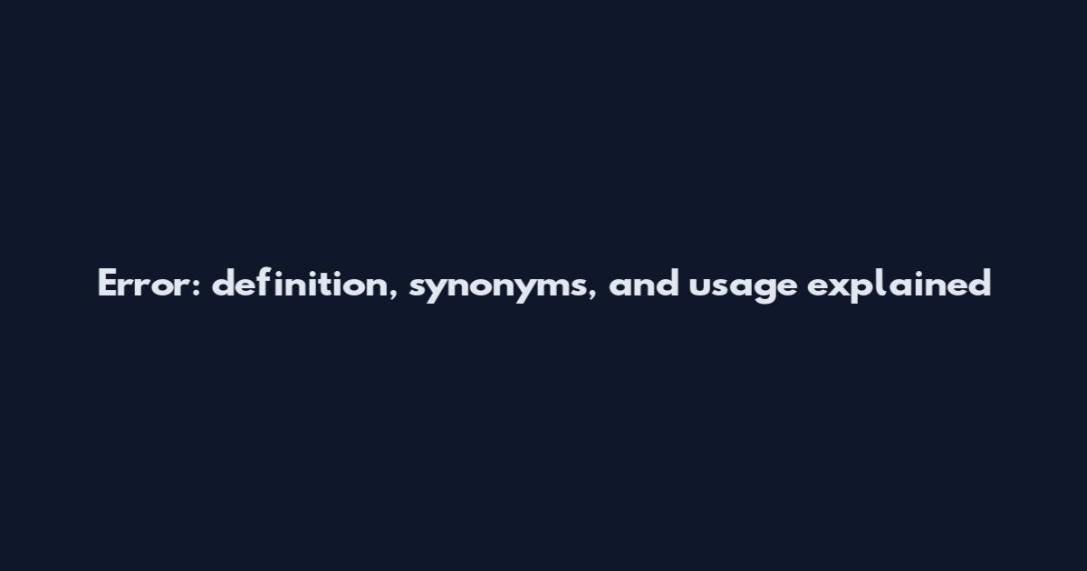Error: definition, synonyms, and usage explained
