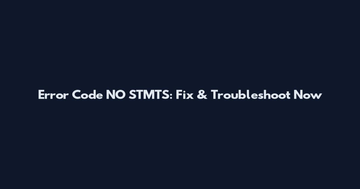 Error Code NO_STMTS: Fix & Troubleshoot Now