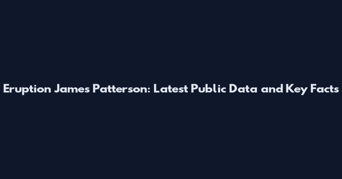 Eruption James Patterson: Latest Public Data and Key Facts