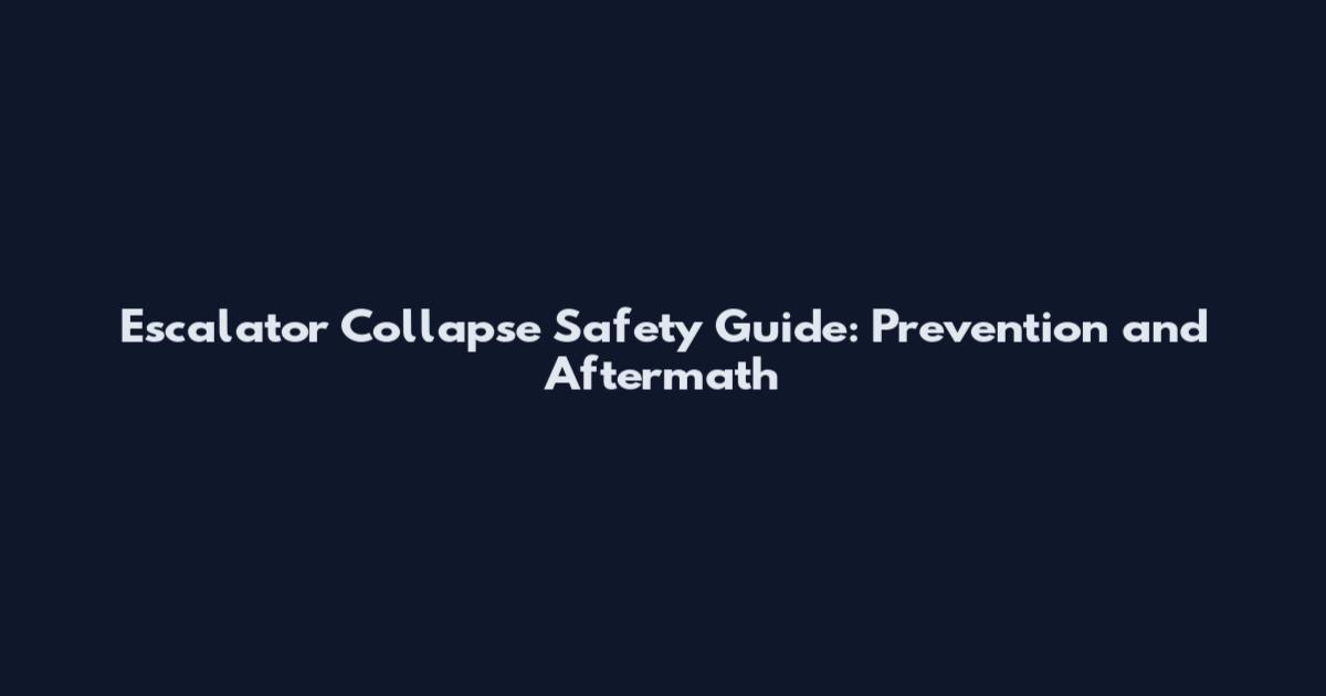 Escalator Collapse Safety Guide: Prevention and Aftermath