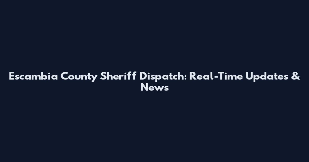 Escambia County Sheriff Dispatch: Real-Time Updates & News