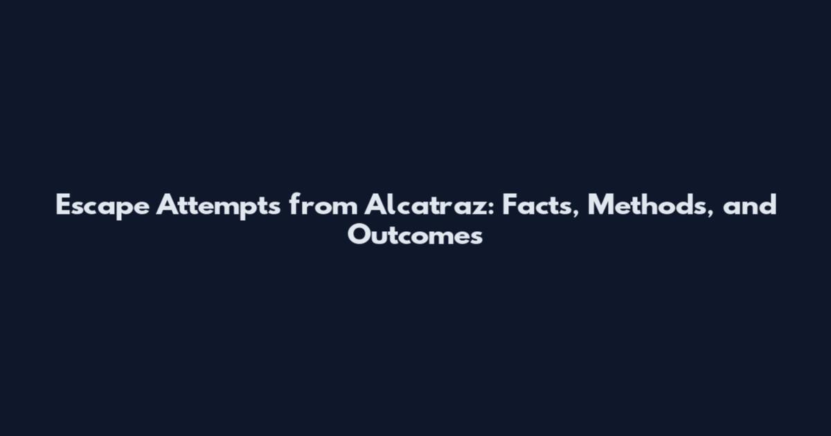 Escape Attempts from Alcatraz: Facts, Methods, and Outcomes