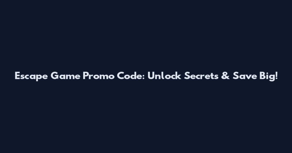 Escape Game Promo Code: Unlock Secrets & Save Big!