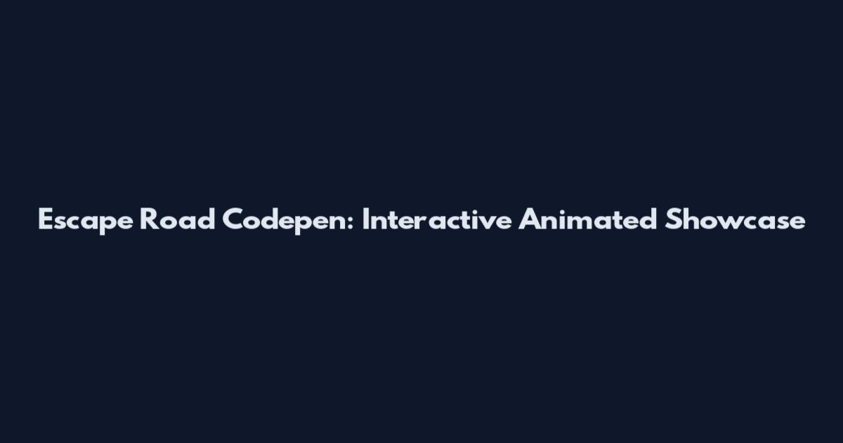 Escape Road Codepen: Interactive Animated Showcase