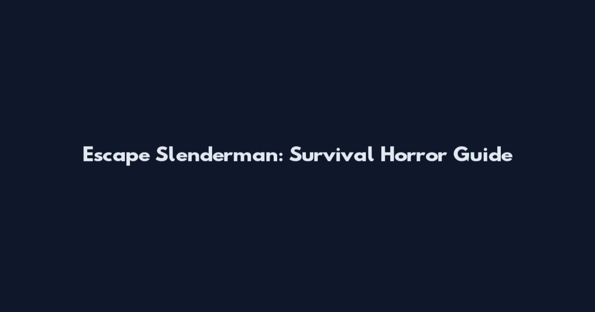 Escape Slenderman: Survival Horror Guide