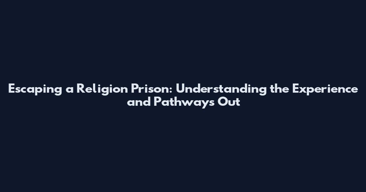 Escaping a Religion Prison: Understanding the Experience and Pathways Out