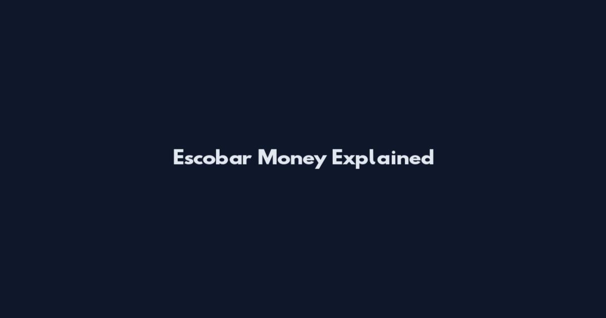 Escobar Money Explained