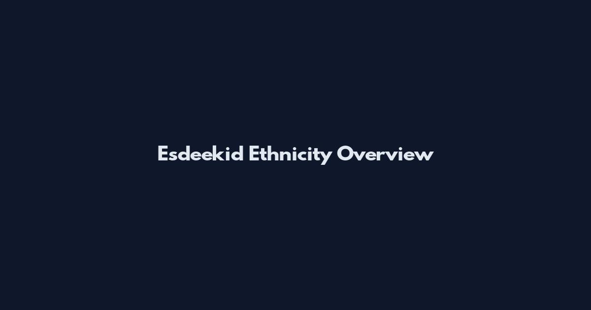 Esdeekid Ethnicity Overview