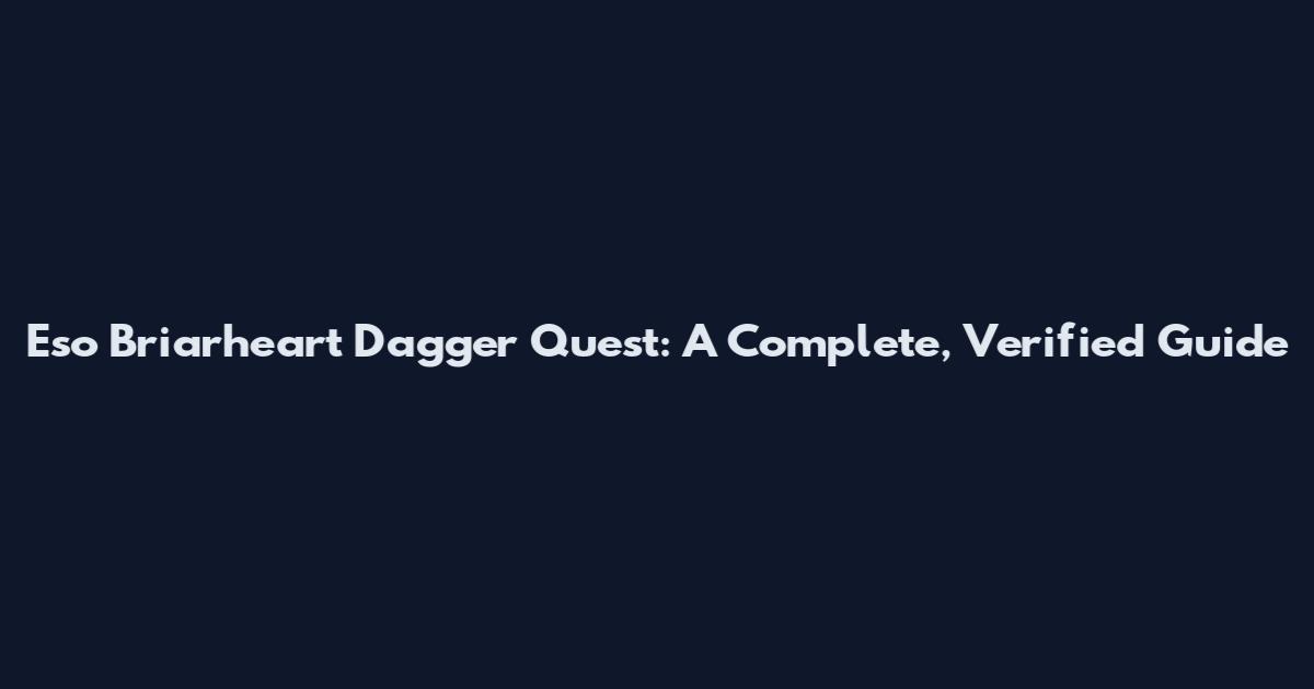 Eso Briarheart Dagger Quest: A Complete, Verified Guide