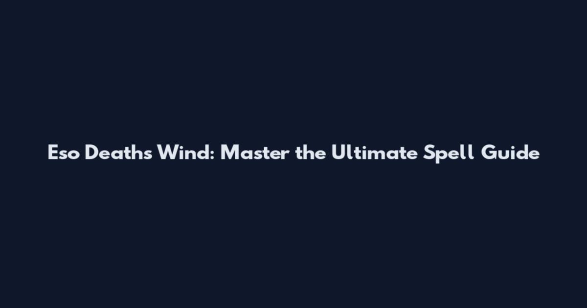Eso Death's Wind: Master the Ultimate Spell Guide
