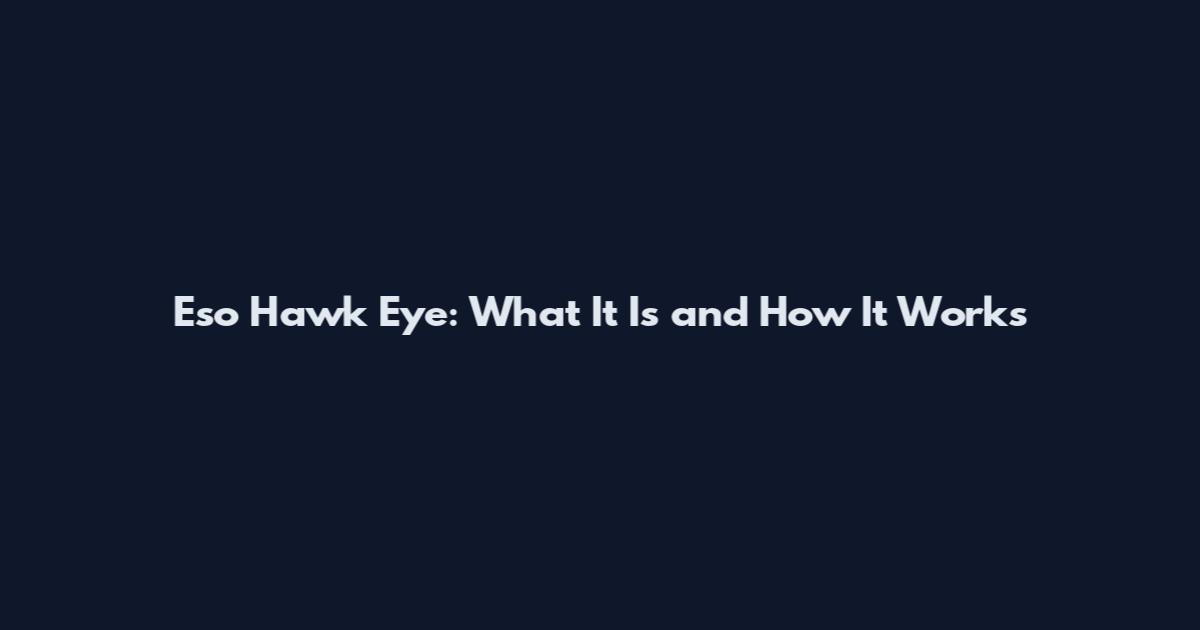 Eso Hawk Eye: What It Is and How It Works