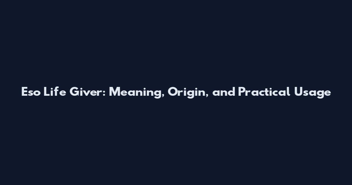 Eso Life Giver: Meaning, Origin, and Practical Usage