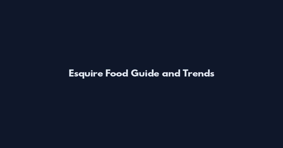 Esquire Food Guide and Trends