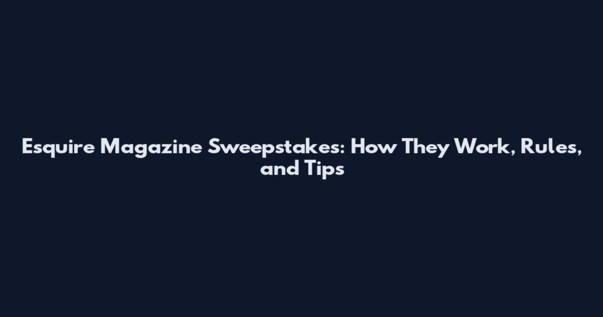 Esquire Magazine Sweepstakes: How They Work, Rules, and Tips