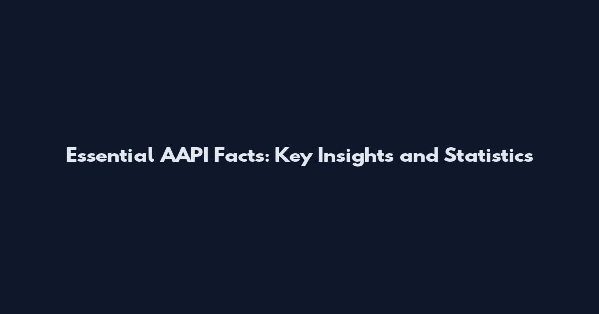 Essential AAPI Facts: Key Insights and Statistics