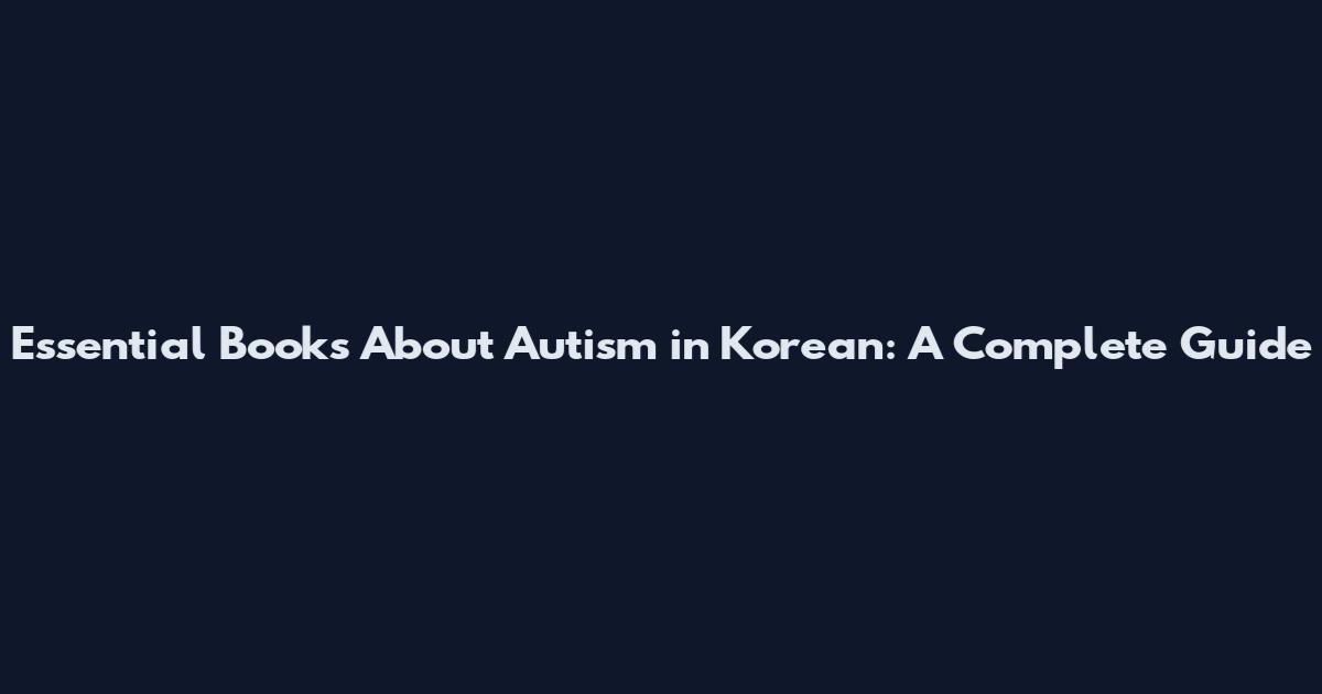 Essential Books About Autism in Korean: A Complete Guide