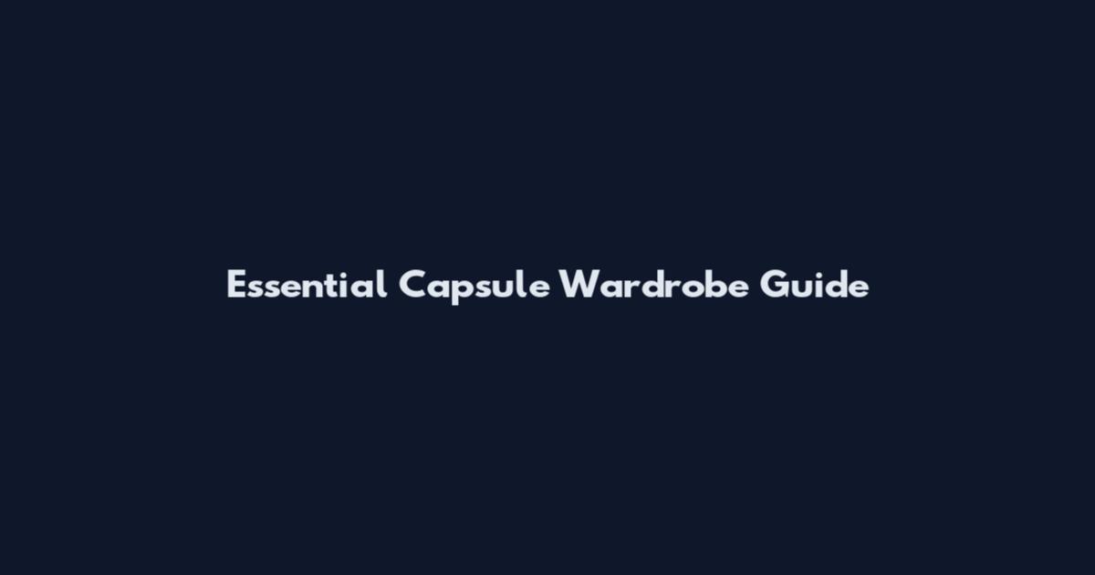 Essential Capsule Wardrobe Guide