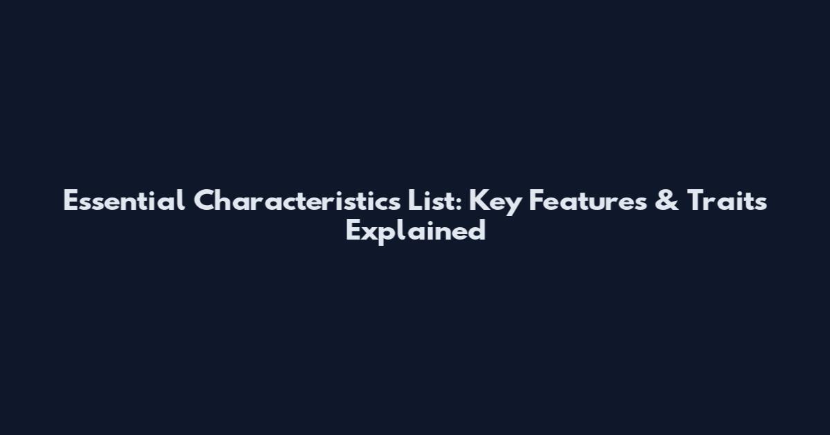 Essential Characteristics List: Key Features & Traits Explained